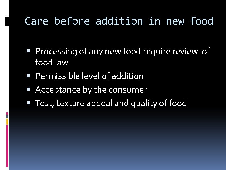 Care before addition in new food Processing of any new food require review of