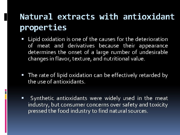 Natural extracts with antioxidant properties Lipid oxidation is one of the causes for the