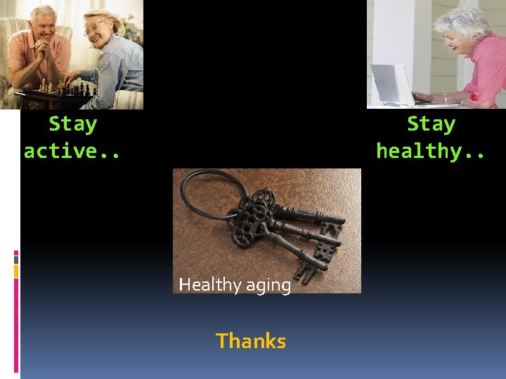 Stay active. . Stay healthy. . Healthy aging Thanks 