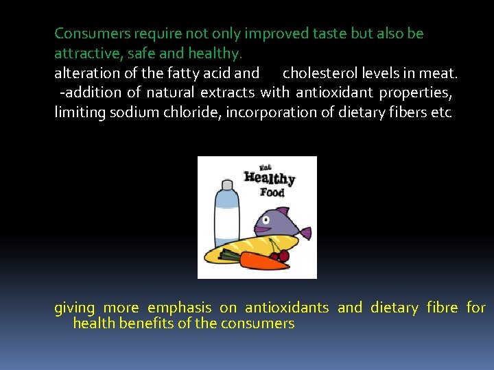 Consumers require not only improved taste but also be attractive, safe and healthy. alteration