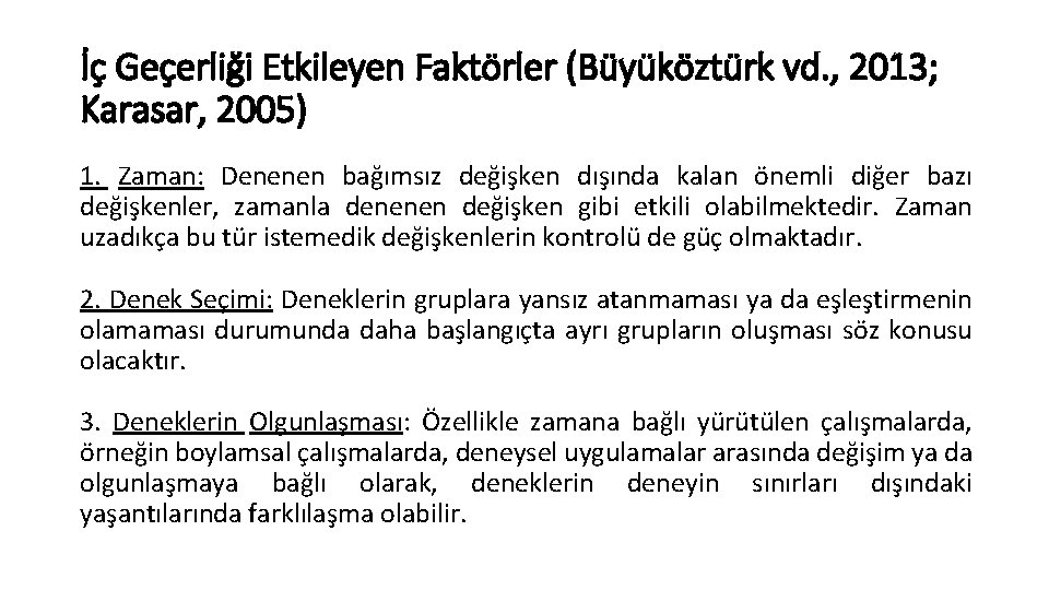 İç Geçerliği Etkileyen Faktörler (Büyüköztürk vd. , 2013; Karasar, 2005) 1. Zaman: Denenen bağımsız