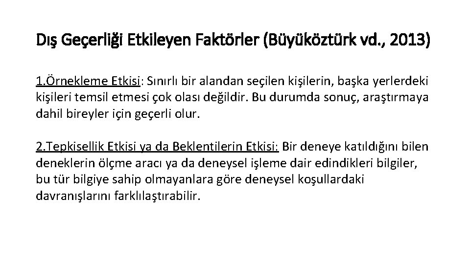 Dış Geçerliği Etkileyen Faktörler (Büyüköztürk vd. , 2013) 1. Örnekleme Etkisi: Sınırlı bir alandan