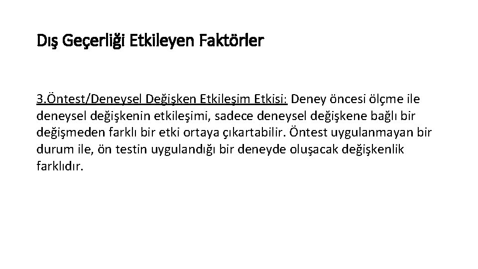 Dış Geçerliği Etkileyen Faktörler 3. Öntest/Deneysel Değişken Etkileşim Etkisi: Deney öncesi ölçme ile deneysel