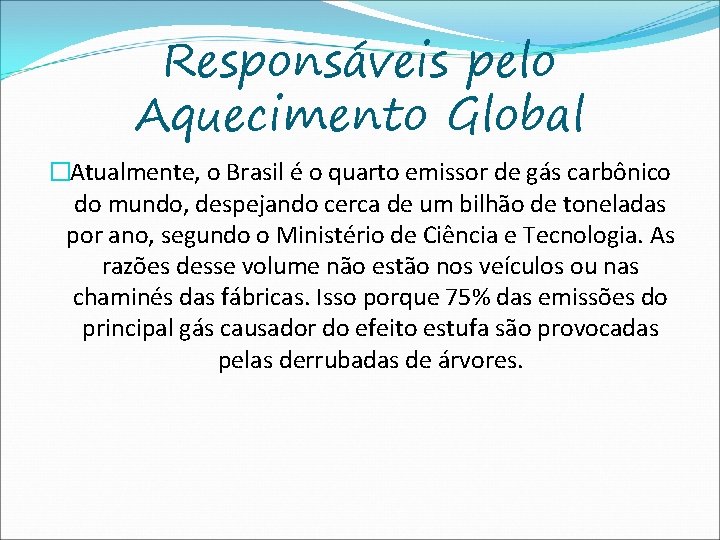 Responsáveis pelo Aquecimento Global �Atualmente, o Brasil é o quarto emissor de gás carbônico