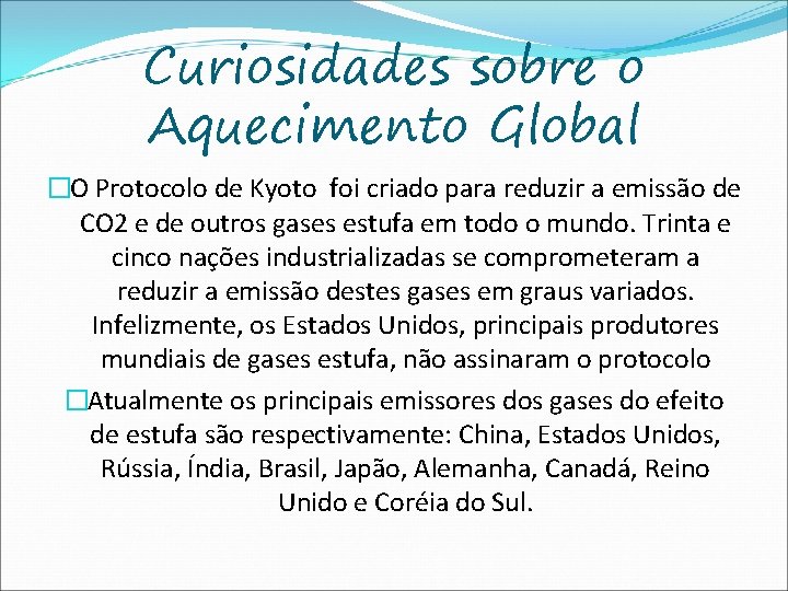 Curiosidades sobre o Aquecimento Global �O Protocolo de Kyoto foi criado para reduzir a