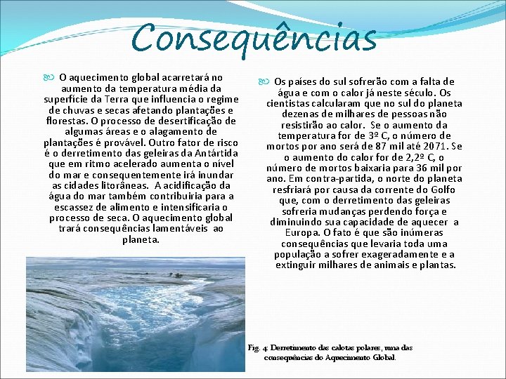 Consequências O aquecimento global acarretará no aumento da temperatura média da superfície da Terra