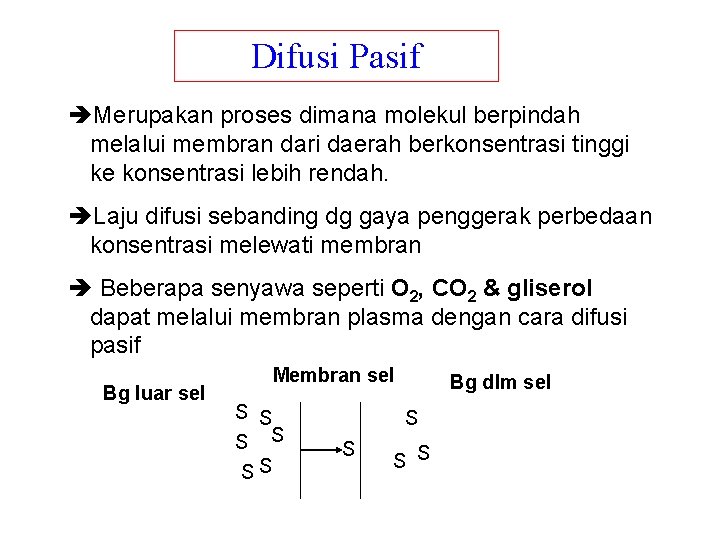 Difusi Pasif Merupakan proses dimana molekul berpindah melalui membran dari daerah berkonsentrasi tinggi ke