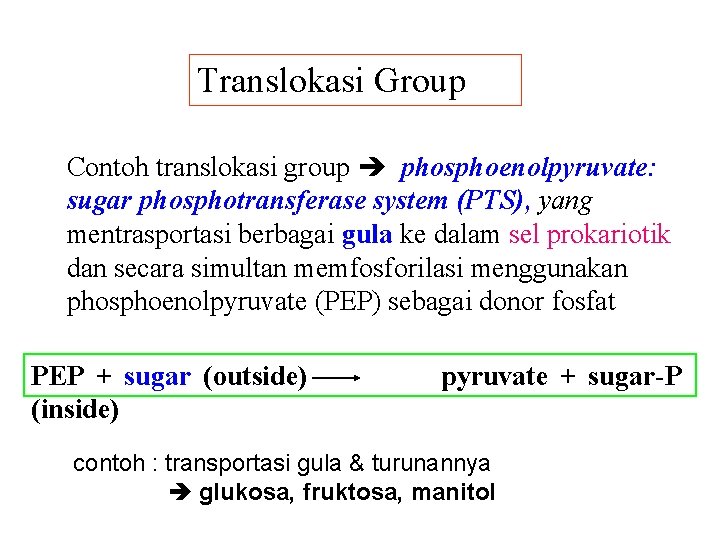 Translokasi Group Contoh translokasi group phosphoenolpyruvate: sugar phosphotransferase system (PTS), yang mentrasportasi berbagai gula