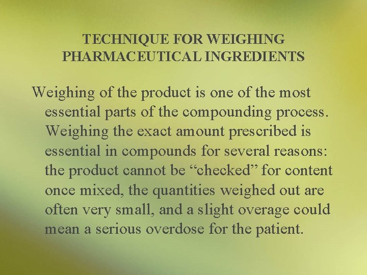 TECHNIQUE FOR WEIGHING PHARMACEUTICAL INGREDIENTS Weighing of the product is one of the most