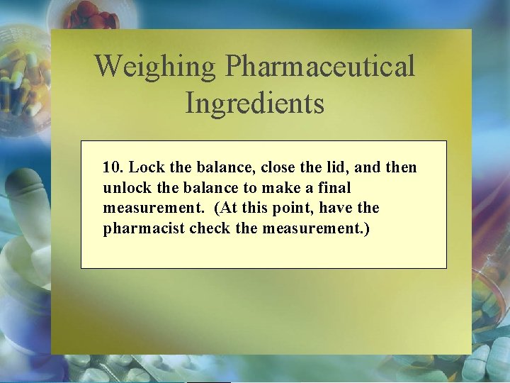 Weighing Pharmaceutical Ingredients 10. Lock the balance, close the lid, and then unlock the