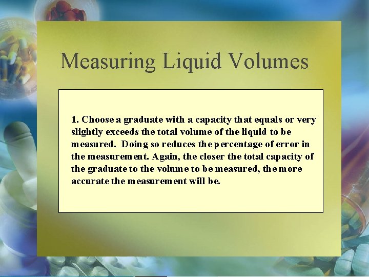 Measuring Liquid Volumes 1. Choose a graduate with a capacity that equals or very