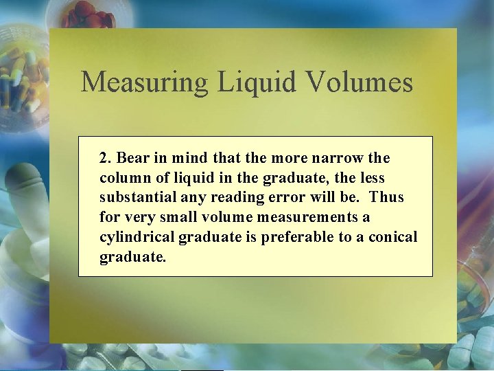 Measuring Liquid Volumes 2. Bear in mind that the more narrow the column of