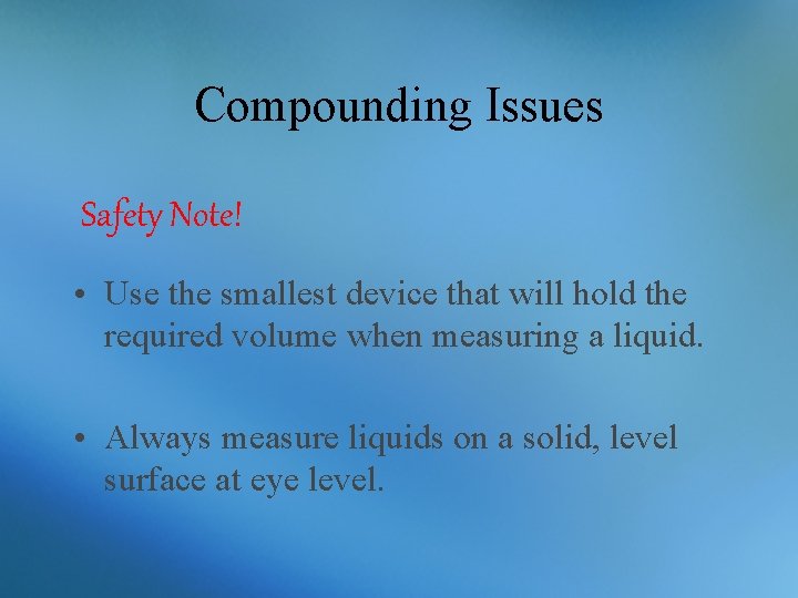 Compounding Issues Safety Note! • Use the smallest device that will hold the required