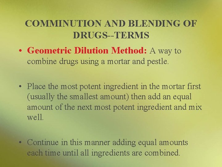 COMMINUTION AND BLENDING OF DRUGS--TERMS • Geometric Dilution Method: A way to combine drugs