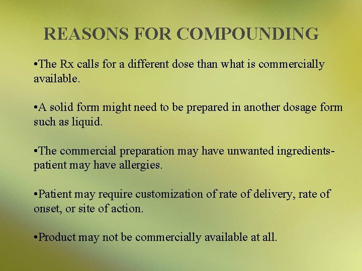 REASONS FOR COMPOUNDING • The Rx calls for a different dose than what is