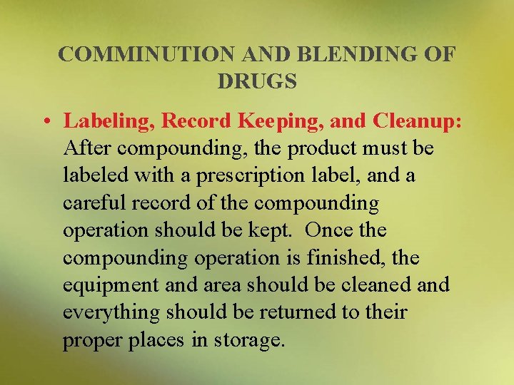 COMMINUTION AND BLENDING OF DRUGS • Labeling, Record Keeping, and Cleanup: After compounding, the