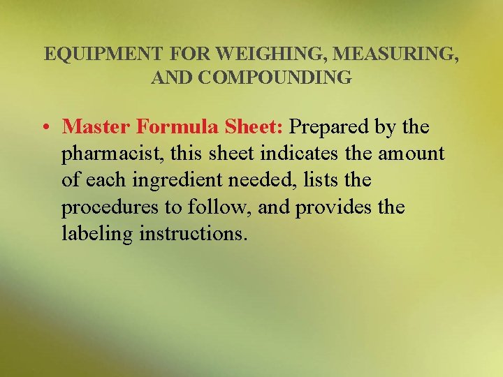 EQUIPMENT FOR WEIGHING, MEASURING, AND COMPOUNDING • Master Formula Sheet: Prepared by the pharmacist,