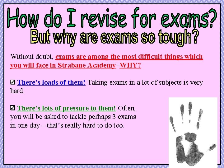 Without doubt, exams are among the most difficult things which you will face in