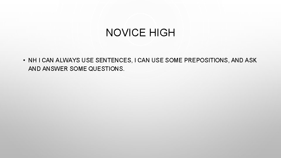 NOVICE HIGH • NH I CAN ALWAYS USE SENTENCES, I CAN USE SOME PREPOSITIONS,