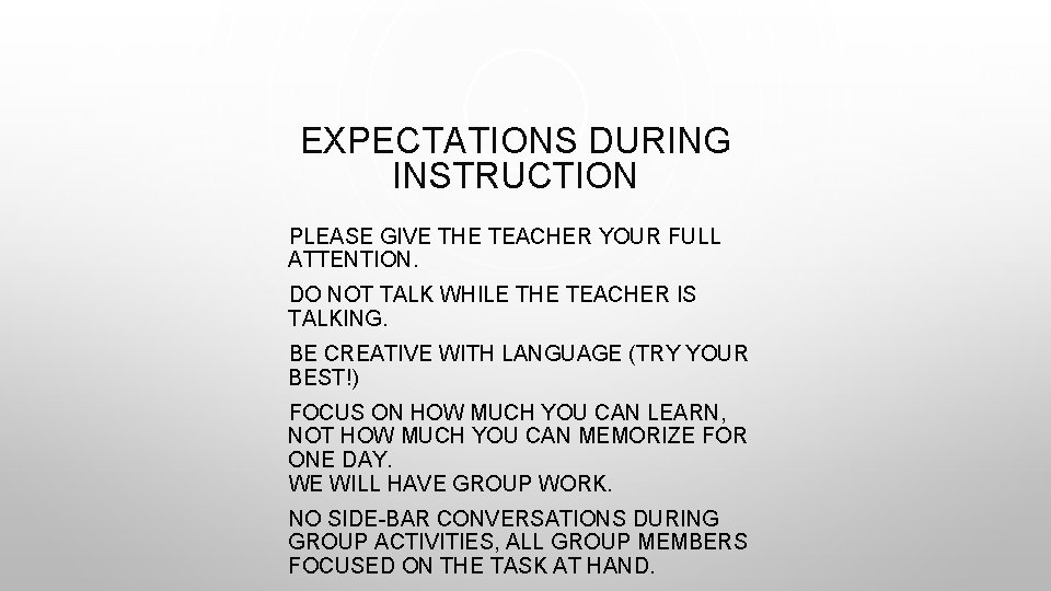 EXPECTATIONS DURING INSTRUCTION PLEASE GIVE THE TEACHER YOUR FULL ATTENTION. DO NOT TALK WHILE