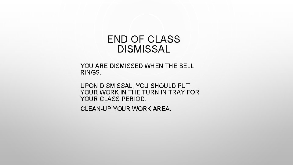 END OF CLASS DISMISSAL YOU ARE DISMISSED WHEN THE BELL RINGS. UPON DISMISSAL, YOU