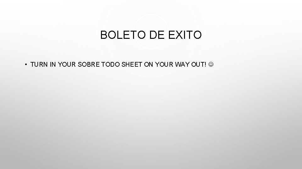 BOLETO DE EXITO • TURN IN YOUR SOBRE TODO SHEET ON YOUR WAY OUT!