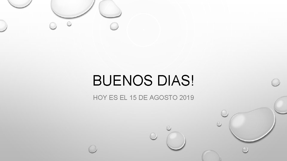 BUENOS DIAS! HOY ES EL 15 DE AGOSTO 2019 