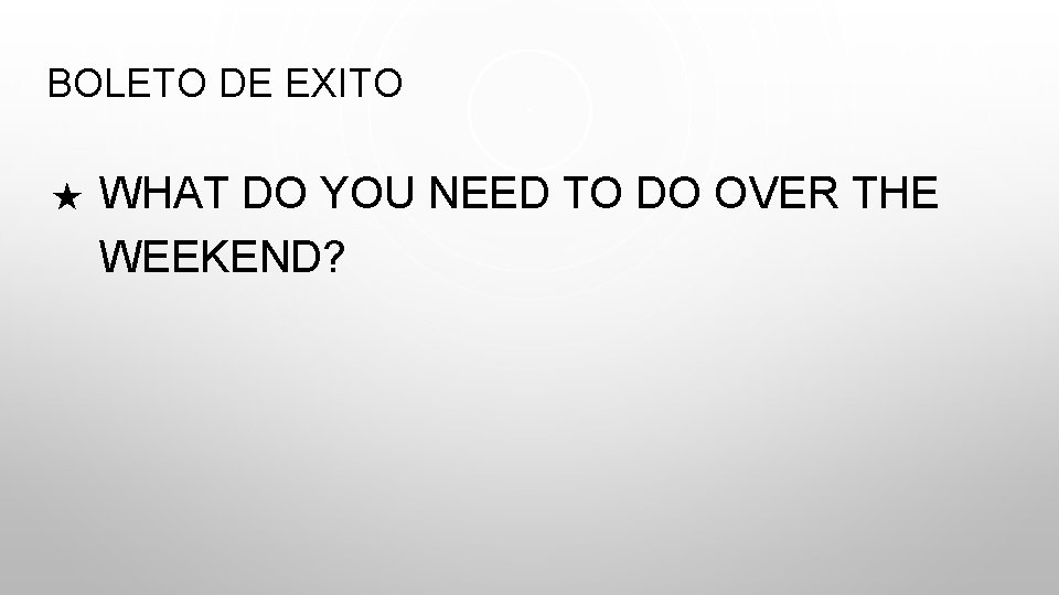 BOLETO DE EXITO ★ WHAT DO YOU NEED TO DO OVER THE WEEKEND? 