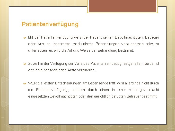 Patientenverfügung Mit der Patientenverfügung weist der Patient seinen Bevollmächtigten, Betreuer oder Arzt an, bestimmte