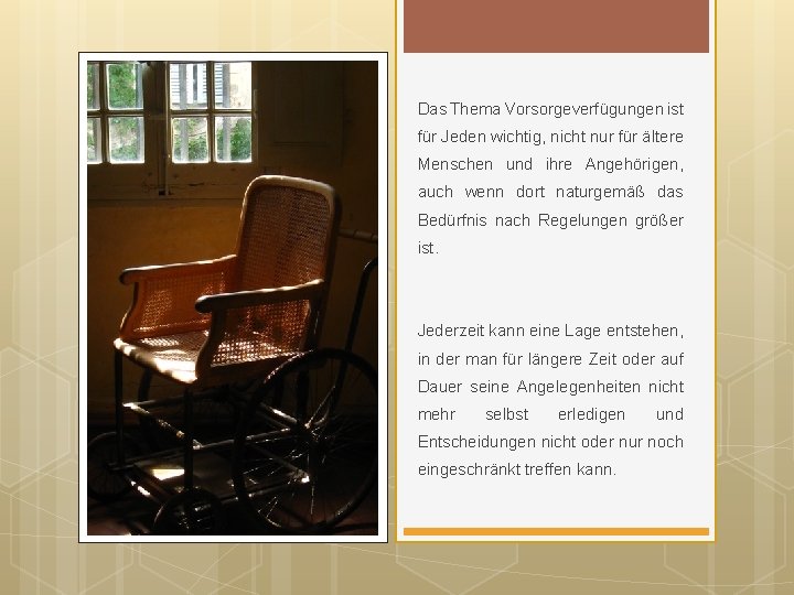 Das Thema Vorsorgeverfügungen ist für Jeden wichtig, nicht nur für ältere Menschen und ihre