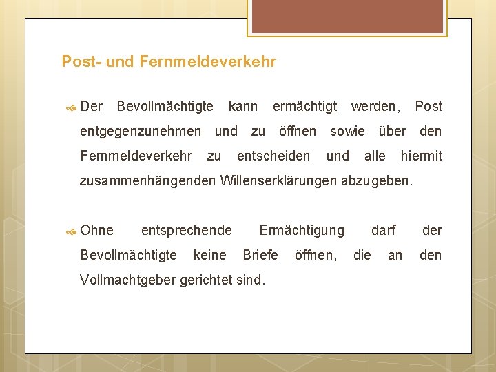 Post- und Fernmeldeverkehr Der Bevollmächtigte kann ermächtigt werden, Post entgegenzunehmen und zu öffnen sowie