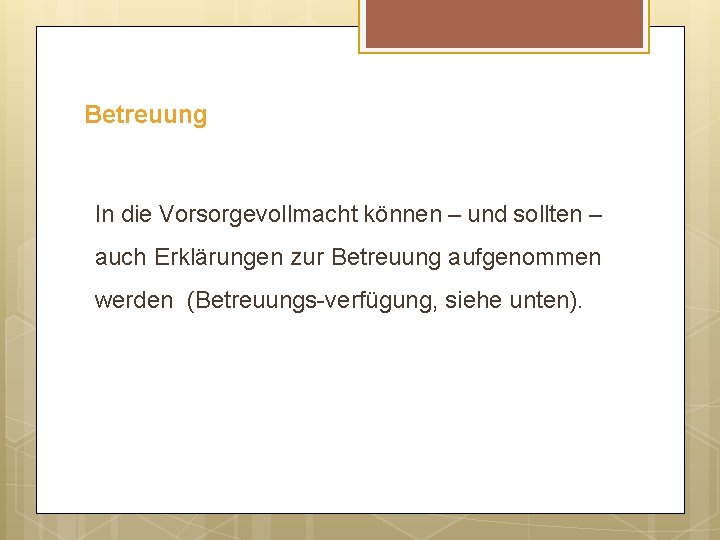 Betreuung In die Vorsorgevollmacht können – und sollten – auch Erklärungen zur Betreuung aufgenommen