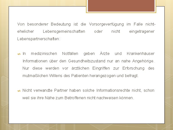 Von besonderer Bedeutung ist die Vorsorgeverfügung im Falle nichtehelicher Lebensgemeinschaften oder nicht eingetragener Lebenspartnerschaften: