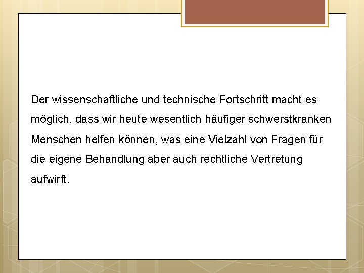 Der wissenschaftliche und technische Fortschritt macht es möglich, dass wir heute wesentlich häufiger schwerstkranken