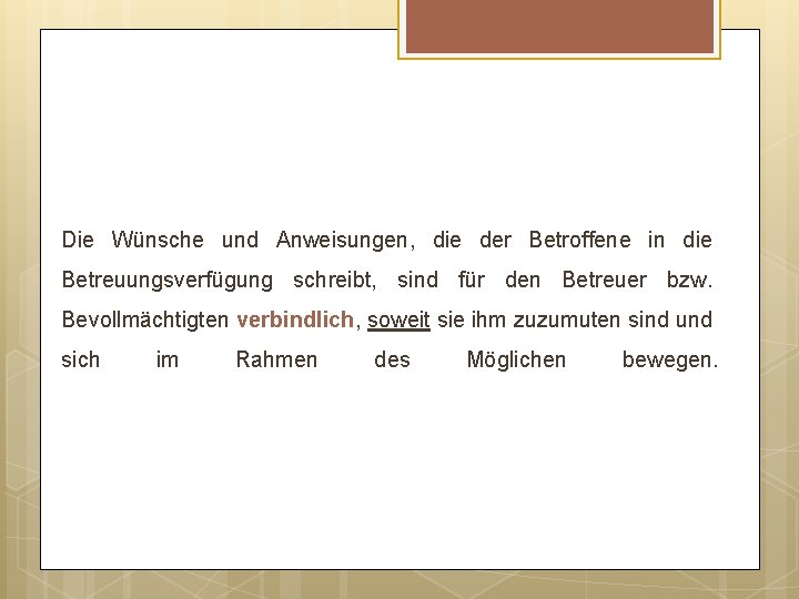 Die Wünsche und Anweisungen, die der Betroffene in die Betreuungsverfügung schreibt, sind für den