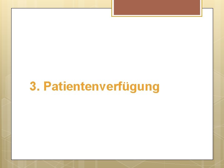 3. Patientenverfügung 