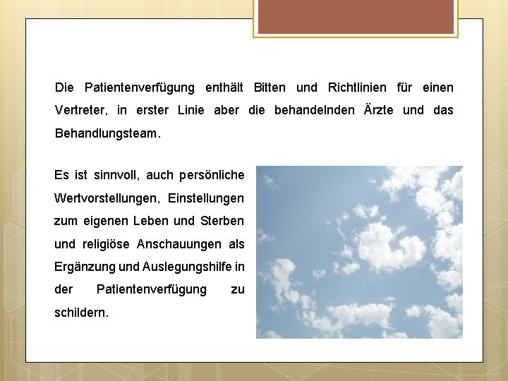 Die Patientenverfügung enthält Bitten und Richtlinien für einen Vertreter, in erster Linie aber die