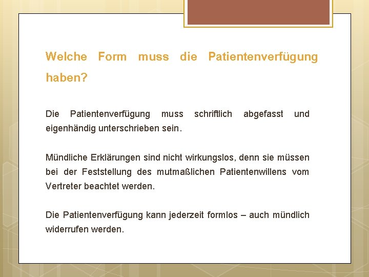 Welche Form muss die Patientenverfügung haben? Die Patientenverfügung muss schriftlich abgefasst und eigenhändig unterschrieben