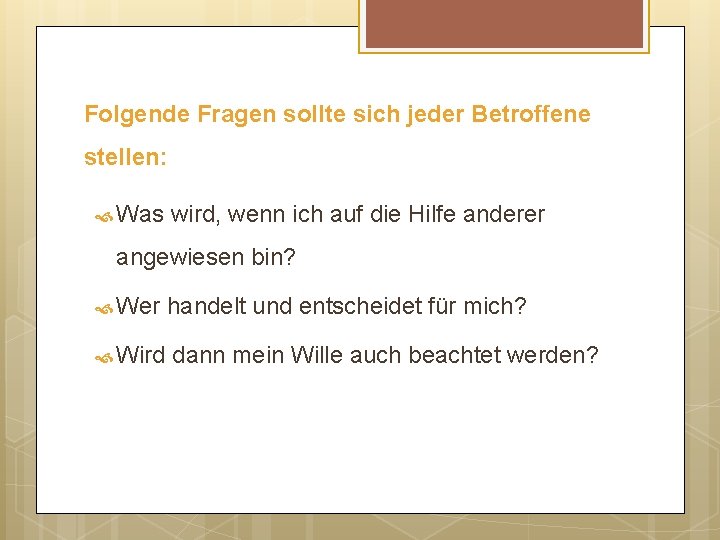 Folgende Fragen sollte sich jeder Betroffene stellen: Was wird, wenn ich auf die Hilfe