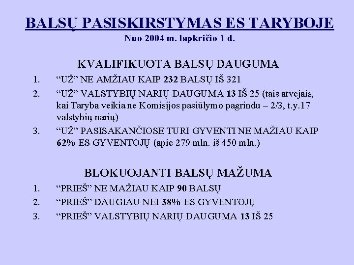 BALSŲ PASISKIRSTYMAS ES TARYBOJE Nuo 2004 m. lapkričio 1 d. KVALIFIKUOTA BALSŲ DAUGUMA 1.