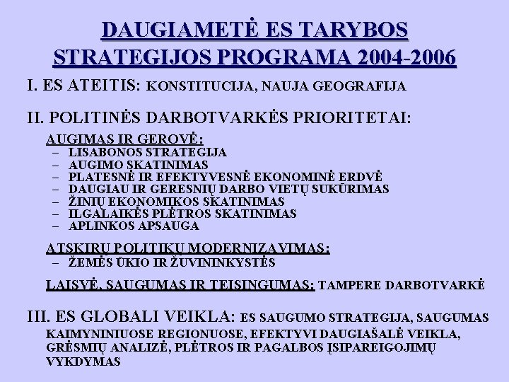 DAUGIAMETĖ ES TARYBOS STRATEGIJOS PROGRAMA 2004 -2006 I. ES ATEITIS: KONSTITUCIJA, NAUJA GEOGRAFIJA II.