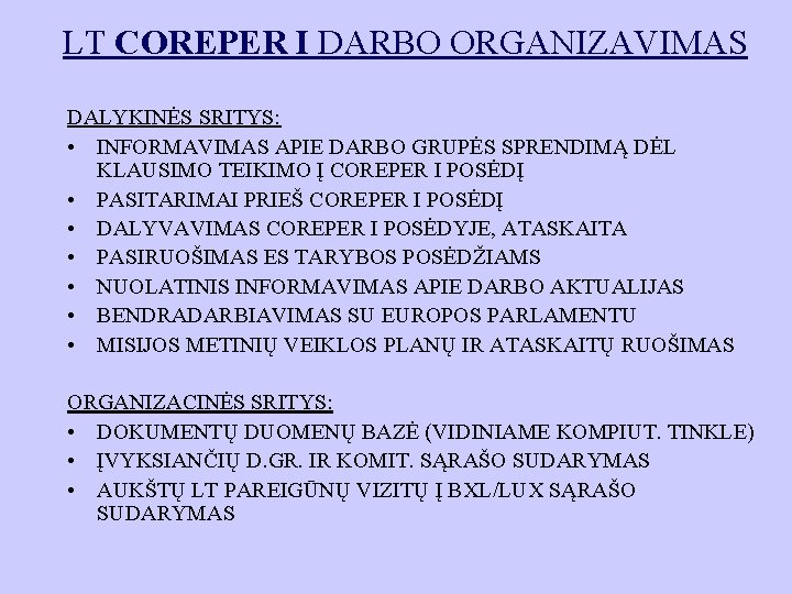 LT COREPER I DARBO ORGANIZAVIMAS DALYKINĖS SRITYS: • INFORMAVIMAS APIE DARBO GRUPĖS SPRENDIMĄ DĖL