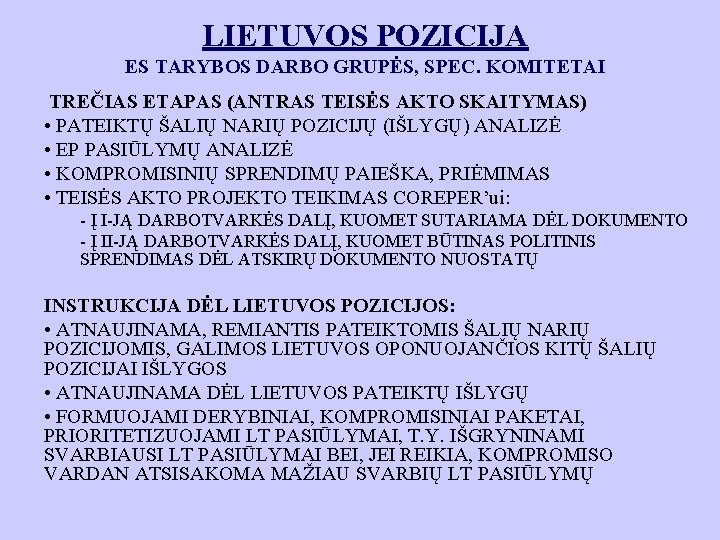 LIETUVOS POZICIJA ES TARYBOS DARBO GRUPĖS, SPEC. KOMITETAI TREČIAS ETAPAS (ANTRAS TEISĖS AKTO SKAITYMAS)