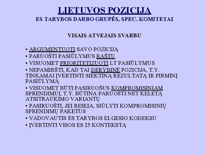 LIETUVOS POZICIJA ES TARYBOS DARBO GRUPĖS, SPEC. KOMITETAI VISAIS ATVEJAIS SVARBU • ARGUMENTUOTI SAVO