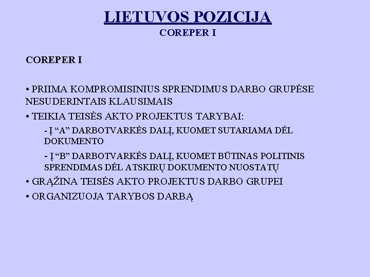 LIETUVOS POZICIJA COREPER I • PRIIMA KOMPROMISINIUS SPRENDIMUS DARBO GRUPĖSE NESUDERINTAIS KLAUSIMAIS • TEIKIA