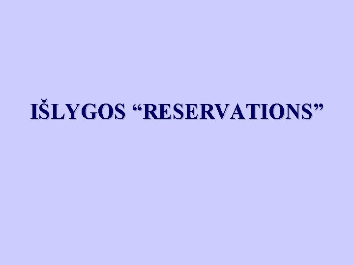 IŠLYGOS “RESERVATIONS” 