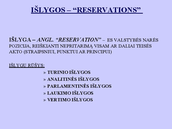 IŠLYGOS – “RESERVATIONS” IŠLYGA – ANGL. “RESERVATION” – ES VALSTYBĖS NARĖS POZICIJA, REIŠKIANTI NEPRITARIMĄ