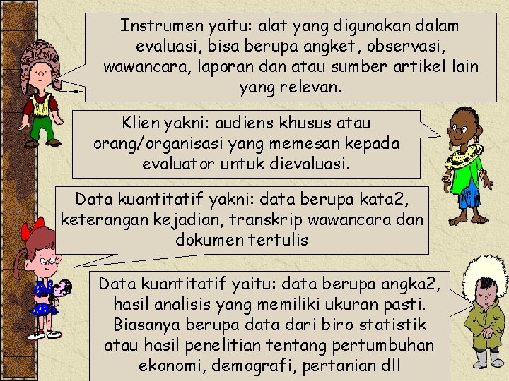 Instrumen yaitu: alat yang digunakan dalam evaluasi, bisa berupa angket, observasi, wawancara, laporan dan