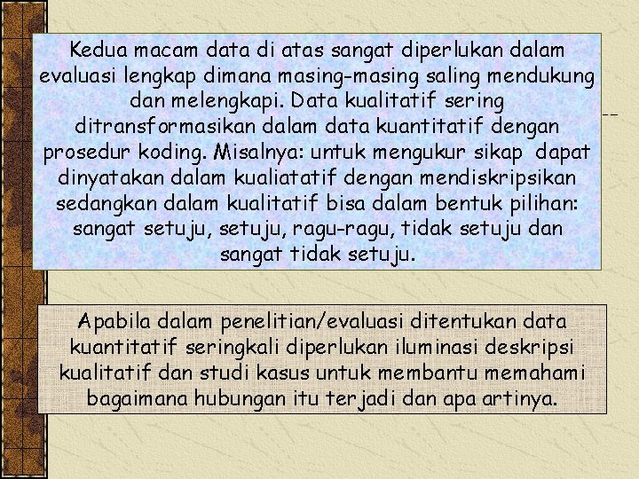 Kedua macam data di atas sangat diperlukan dalam evaluasi lengkap dimana masing-masing saling mendukung