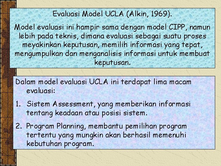 Evaluasi Model UCLA (Alkin, 1969). Model evaluasi ini hampir sama dengan model CIPP, namun